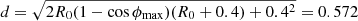 $ d = \sqrt{2R_{0}(1-\cos\phi_{\mathrm{max}})(R_{0}+0.4)+0.4^2} = 0.572 $