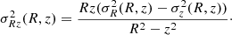 $$ \begin{aligned} \sigma _{Rz}^2(R,z) = \frac{R z (\sigma _R^2(R,z) - \sigma _z^2(R,z))}{R^2-z^2}\cdot \end{aligned} $$