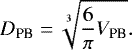 \begin{equation*} D_{\textrm{PB}}= \sqrt[3]{\frac{6}{\pi}V_{\textrm{PB}}} .\end{equation*}