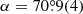 $ \alpha=70{{\overset{\circ}{.}}}9(4) $