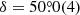 $ \delta=50{{\overset{\circ}{.}}}0(4) $