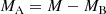 $$ \begin{aligned}&M_{\rm A}=M-M_{\rm B}\end{aligned} $$