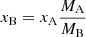 $$ \begin{aligned}&x_{\rm B}=x_{\rm A}\frac{M_{\rm A}}{M_{\rm B}}\end{aligned} $$