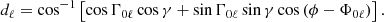 $$ \begin{aligned} d_\ell =\cos ^{-1}\left[\cos \Gamma _{0\ell }\cos \gamma +\sin \Gamma _{0\ell }\sin \gamma \cos \left(\phi -\Phi _{0\ell }\right) \right]. \\ \end{aligned} $$