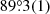 $ 89{{\overset{\circ}{.}}}3(1) $