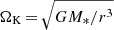 $ \Omega_{\mathrm{K}}\,{=}\,\sqrt{GM_\ast/r^3} $