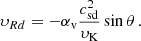 $$ \begin{aligned} \upsilon _{Rd} = -\alpha _{\mathrm{v} } \frac{c_\mathrm{sd} ^2}{\upsilon _{\rm K}} \sin \theta \, . \end{aligned} $$