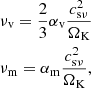 $$ \begin{aligned} \begin{aligned}&\nu _\mathrm{v} = \frac{2}{3}\alpha _\mathrm{v} \frac{c_{\mathrm{s} \nu }^2}{\Omega _{\rm K}} \\&\nu _\mathrm{m} = \alpha _\mathrm{m} \frac{c_{\mathrm{s} \nu }^2}{\Omega _{\rm K}}, \end{aligned} \end{aligned} $$
