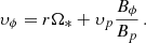 $$ \begin{aligned} \upsilon _{\phi } = r \Omega _{*} + \upsilon _{p} \frac{B_{\phi }}{B_{p}} \, . \end{aligned} $$
