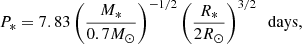 $$ \begin{aligned} P_{*}= 7.83 \left(\frac{M_{*}}{0.7M_{\odot }}\right)^{-1/2} \left(\frac{R_{*}}{2R_{\odot }} \right)^{3/2}\ \ \mathrm{days} , \end{aligned} $$