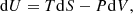 $$ \begin{aligned} \mathrm{d} U = T\mathrm{d} S -P\mathrm{d} V, \end{aligned} $$