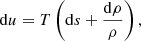 $$ \begin{aligned} \mathrm{d} u = T\left( \mathrm{d} s + \frac{\mathrm{d} \rho }{\rho } \right), \end{aligned} $$