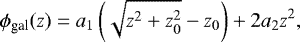 \begin{equation*} \phi_{\text{gal}}(z) = a_1 \left(\sqrt{z^2 &#x002B; z_0^2} -z_0\right) &#x002B; 2a_2 z^2, \end{equation*}