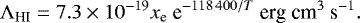 \begin{equation*} \Lambda_{\textrm{HI}} = 7.3\times 10^{-19} x_{\textrm{e}} \textrm{ e}^{-{118\,400}/T} \text{ erg cm$^{3}$ s$^{-1}$}. \end{equation*}