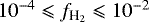 $10^{-4} \leqslant f_{\textrm{H}_2} \leqslant 10^{-2}$