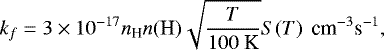 \begin{equation*}k_{f} = 3\times 10^{-17} n_{\textrm{H}} n(\textrm{H}) \sqrt{\frac{T}{100\text{ K}}} S(T) \, \text{ cm}^{-3}\text{s}^{-1}, \end{equation*}