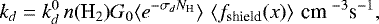\begin{equation*} k_{d} = k_{d}^0\, n(\textrm{H}_2) G_0 \langle e^{-\sigma_{d} N_{\textrm{H}}}\rangle \, \left\langle f_{\textrm{shield}}(x)\right\rangle \, \textrm{cm }^{-3} \textrm{s}^{-1},\end{equation*}