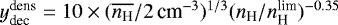 $y_{\textrm{dec}}^{\textrm{dens}} = 10 \times (\overline{n_{\textrm{H}}} / 2\, \textrm{cm}^{-3})^{1/3} (n_{\textrm{H}} / n_{\textrm{H}}^{\textrm{lim}})^{-0.35}$
