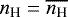 $n_{\textrm{H}} = \overline{n_{\textrm{H}}}$