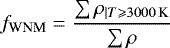 \begin{equation*} f_{\textrm{WNM}} = \frac{\sum \rho_{|T \geqslant 3000\,\textrm{K}}}{\sum \rho} \end{equation*}