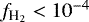 $f_{\textrm{H}_2} < 10^{-4}$