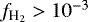 $f_{\textrm{H}_2} > 10^{-3}$