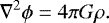 \begin{equation*} \nabla^2 \phi = 4 \pi G \rho. \end{equation*}