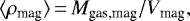 \begin{equation*} \langle \rho_{\textrm{mag}}\rangle\,{=}\,M_{\textrm{gas,mag}}/V_{\textrm{mag}}, \end{equation*}