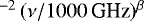 $^{-2} \,(\nu/1000\,\textrm{GHz})^{\beta}$