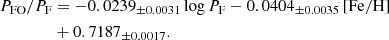 $$ \begin{aligned} P_{\rm FO} / P_{\rm F}&= -0.0239_{\pm 0.0031} \log P_{\rm F} - 0.0404_{\pm 0.0035} \, [\mathrm {Fe/H}] \\&+ 0.7187_{\pm 0.0017} . \end{aligned} $$