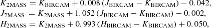 $$ \begin{aligned} \begin{array}{l l l l l l l l} K_{\rm 2MASS} = K_{\rm BIRCAM} + 0.008 \,(J_{\rm BIRCAM}-K_{\rm BIRCAM}) - 0.042, \\ J_{\rm 2MASS} \,= K_{\rm 2MASS} + 1.052 \,(J_{\rm BIRCAM}-K_{\rm BIRCAM}) - 0.002, \\ H_{\rm 2MASS} = K_{\rm 2MASS} + 0.993 \,(H_{\rm BIRCAM}-K_{\rm BIRCAM}) + 0.050, \end{array} \end{aligned} $$