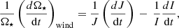 $$ \begin{aligned} \frac{1}{\Omega _{\star }}\left(\frac{d\Omega _{\star }}{\mathrm{d}t} \right)_{\rm wind} = \frac{1}{J}\left(\frac{dJ}{\mathrm{d}t}\right) \, - \, \frac{1}{I}\frac{dI}{\mathrm{d}t}, \end{aligned} $$