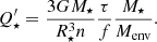 $$ \begin{aligned} Q^{\prime }_{\star } = \frac{3GM_{\star }}{R^{3}_{\star } n} \frac{\tau }{f} \frac{M_{\star }}{M_{\rm env}} .\end{aligned} $$
