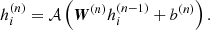 $$ \begin{aligned} h_i^{(n)} = \mathcal{A} \left({\boldsymbol{W}}^{(n)}h_i^{(n - 1)} + b^{(n)}\right). \end{aligned} $$