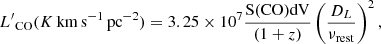 $$ \begin{aligned} {L^{\prime}}_{\rm CO} ({K} \,\mathrm{km}\,\mathrm{s}^{-1} \,\mathrm{pc}^{-2}) = 3.25 \times 10^7 \frac{\mathrm{S(CO) {d}V}}{(1+z)} \left(\frac{D_L}{\nu _{\rm rest}}\right)^2 ,\end{aligned} $$