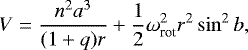 \begin{equation*} V = \frac{n^2 a^3}{(1&#x002B;q) r} &#x002B; \frac{1}{2} \omega_{\textrm{rot}}^2 r^2 \sin^2 b, \end{equation*}