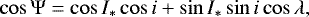 \begin{equation*} \cos \Psi = \cos I_{\ast} \cos i &#x002B; \sin I_{\ast} \sin i \cos \lambda, \end{equation*}