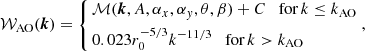 $$ \begin{aligned} \mathcal{W} _{\text{AO}}(\boldsymbol{k}) = \left\{ \begin{aligned}&\mathcal{M} (\boldsymbol{k}, A, \alpha _x, \alpha _{ y}, \theta , \beta ) +C \quad \text{for}\, k \le k_\text{AO}\\&0.023 r_0^{-5/3} k^{-11/3} \quad \text{for}\,k > k_\text{AO} \end{aligned} \right., \end{aligned} $$
