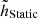 $ {\tilde{h}_{\text{Static}}} $