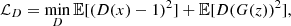 $$ \begin{aligned} \mathcal{L} _{D} = \min _{D} \mathbb{E} [\left(D(x) - 1\right)^2] + \mathbb{E} [D(G(z))^2] , \end{aligned} $$
