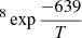 $ ^8 \exp{\frac{-639}{T}} $
