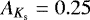 $A_{K_{\textrm{s}}} = 0.25$