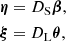 $$ \begin{aligned} \begin{aligned}&\boldsymbol{\eta }=D_{\rm S} \boldsymbol{\beta },\\&\boldsymbol{\xi }=D_{\rm L} \boldsymbol{\theta }, \end{aligned} \end{aligned} $$