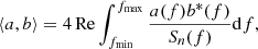 $$ \begin{aligned} \langle a, b \rangle = 4\,\mathrm{Re}\int _{f_{\rm min}}^{f_{\rm max}}\frac{a(f)b^*(f)}{S_n(f)} \mathrm{d}f, \end{aligned} $$