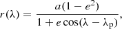 $$ \begin{aligned} r(\lambda )= \frac{a(1-e^2)}{1+ e \cos (\lambda -\lambda _{\rm p})}, \end{aligned} $$