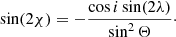 $$ \begin{aligned} \sin (2\chi )&= - \frac{\cos i \sin (2\lambda )}{\sin ^2\Theta }\cdot \end{aligned} $$