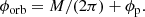 $$ \begin{aligned} \phi _{\rm orb} = M/(2\pi ) + \phi _{\rm p}. \end{aligned} $$