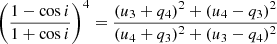 $$ \begin{aligned}&\left(\frac{1 - \cos {i}}{1 + \cos {i}}\right)^4 = \frac{(u_3 + q_4)^2 + (u_4 - q_3)^2}{(u_4 + q_3)^2 + (u_3 - q_4)^2} \end{aligned} $$
