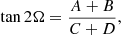 $$ \begin{aligned}&\tan {2\Omega } = \frac{A + B}{C + D}, \end{aligned} $$