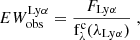 $$ \begin{aligned} EW_{{\rm{obs}}}^{{\rm{Ly}}\alpha } = \frac{{{F_{{\rm{Ly}}\alpha }}}}{{{\rm{f}}_\lambda ^{\rm{c}}({\lambda _{{\rm{Ly}}\alpha }})}}\;, \end{aligned} $$